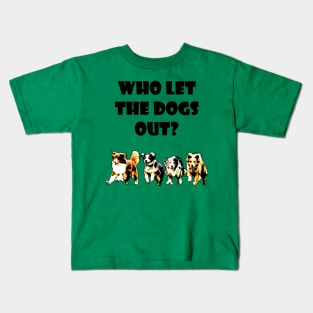 Who let the dogs out? Kids T-Shirt